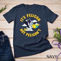 Cute & Funny It’s Pelican Not Pelican’t Motivational Pun Unisex T-shirt