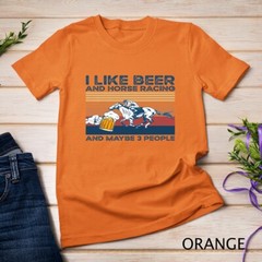 I like beer and horse racing and maybe 3 people Unisex T-shirt