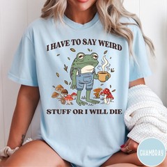 I Have to Say Weird Stuff Shirt Funny Vintage Frog Unisex Humor Graphic Tee