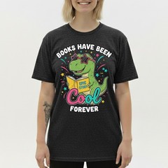 Books Have Been Cool Forever T-Shirt Cute T-Rex Reading Dinosaur Student