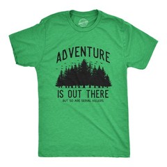 Mens Adventure Is Out There But so Are Serial Killers T Shirt Funny Outdoor