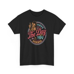 Have The Day You Deserve Sarcastic Skeleton Women Tee