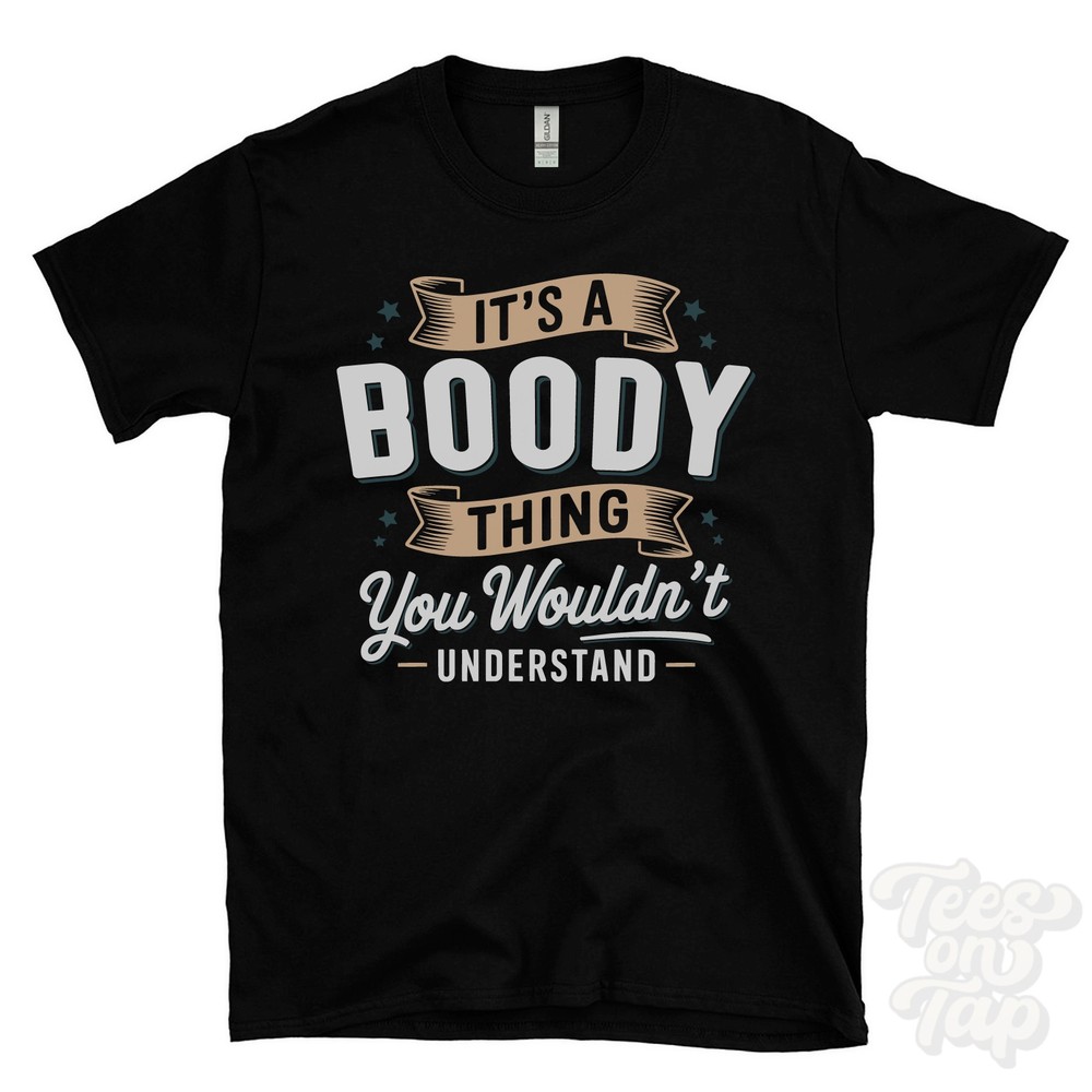 IT’S A BOODY THING YOU WOULDN’T UNDERSTAND T-SHIRT name surname family gift
