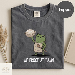 Funny Sourdough Baking T-Shirt We Proof At Dawn Frog Graphic Tee Baker Gift
