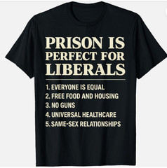 Prison is Perfect for Liberals Funny Anti Liberal Quote Unisex T-Shirt