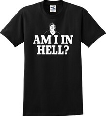 Am I in Hell? Sister Michael Funny Unisex T-Shirt (S-5X)