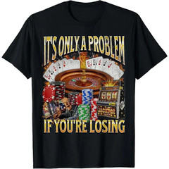 cotton graphic fashion round neck tee Only A Problem If You’re Losing T-Shirt