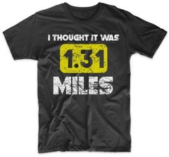I Thought It Was 1.31 Miles Funny Half Marathon Runner Shirt