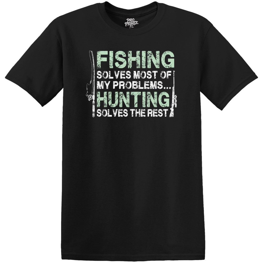 Fishing Solves Most Of My Problems… Hunting Solves The Rest T-Shirt