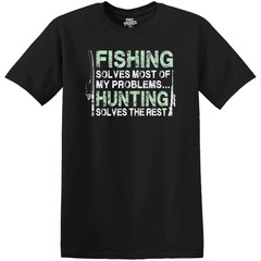 Fishing Solves Most Of My Problems… Hunting Solves The Rest T-Shirt