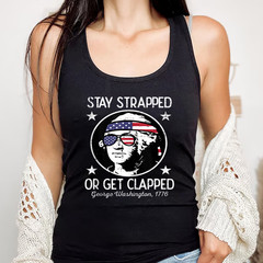 Stay Strapped Or Get Clapped 4th July Washington Men Women Tank Top