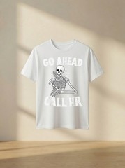 Funny Sarcastic Go Ahead Call HR Spooky Skeleton Halloween T-Shirt