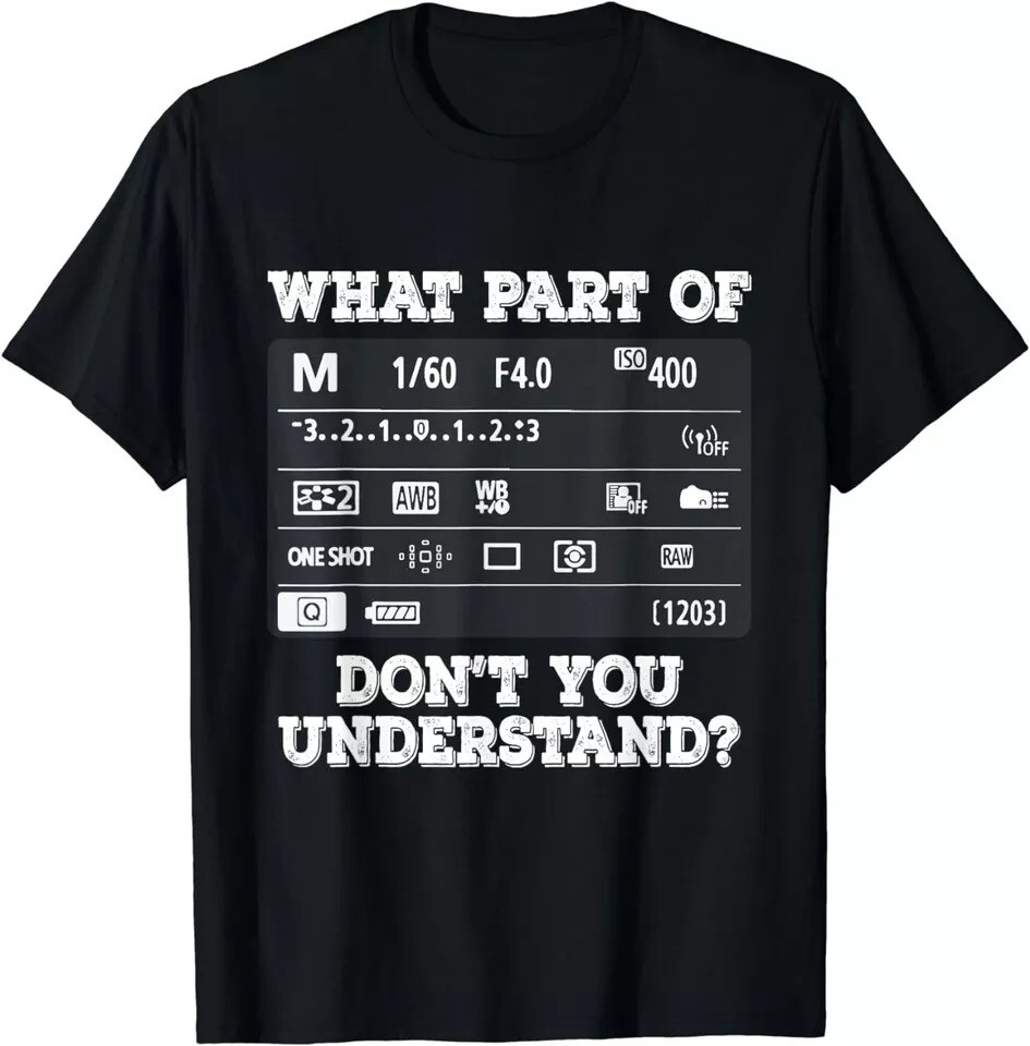 What Part Of Photography Don’t You Understand – Photographer Gift Unisex T-