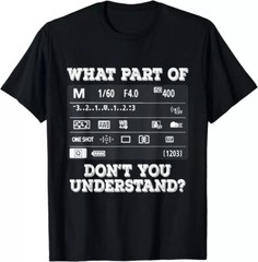 What Part Of Photography Don’t You Understand – Photographer Gift Unisex T-