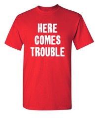 Trouble Arrived Sarcastic Humor Graphic Super Soft Ring Spun Funny T Shirt