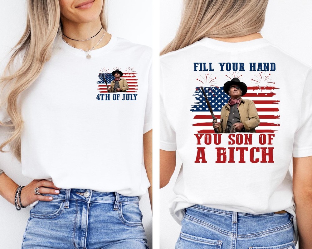 Fill Your Hand You Son Of A Bitch Shirt, John Wayne Rooster Cogburn 2 Sided Tee