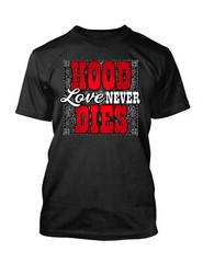 Hood Love Never Dies Street Wear Sneaker Tee Shirt Graphic Shirt Big Tall Small