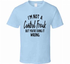 I’m Not A Control Freak But You’re Doing It Wrong Tee Unisex Funny Gift T Shirt