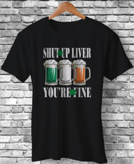 Shut Up Liver You’re Fine Shamrock Irish Flag Funny St Patrick’s Day Gift TShirt