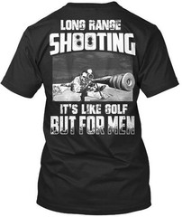 Long Range Shooting Like Golf Its But For T-Shirt Made in USA Size S to 5XL