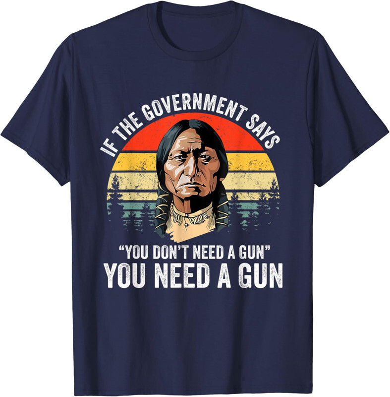 If The Government Says You Don’t Need, You Do Need Unisex T-Shirt