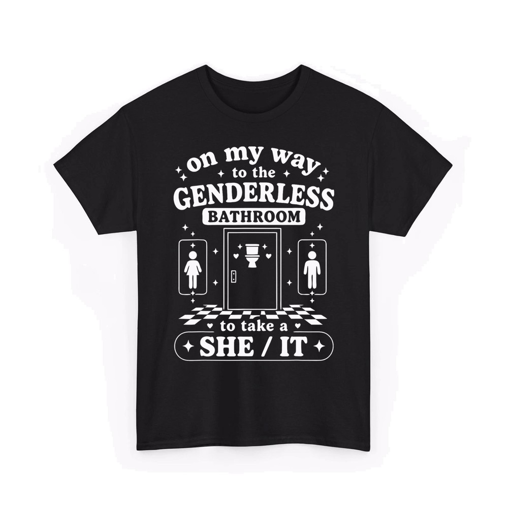 On My Way to The Genderless Bathroom to Take A She It Unisex T-Shirt