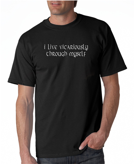 Live Vicariously Through Myself T-shirt 5 Colors S-3XL