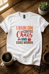 100% Heavy Duty Cotton “I run on coffee chaos & cuss words” T Shirt Size XL NWT
