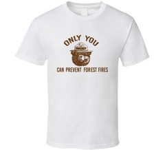 Only You Can Prevent Forest Fires Most Memorable Ad Slogan T Shirt