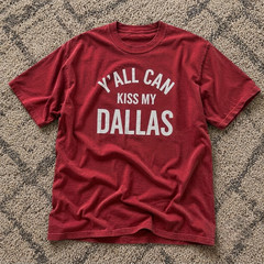 NEW!! Y’all Can Kiss My Dallas T-Shirt Funny Graphic Tee