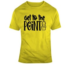 Get To The Point Funny Cactus TShirt A Cool Novelty Tee Is A Great Gift T-Shirt