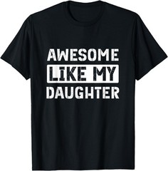Awesome Like My Daughter Funny Dad Mom Saying T-Shirt