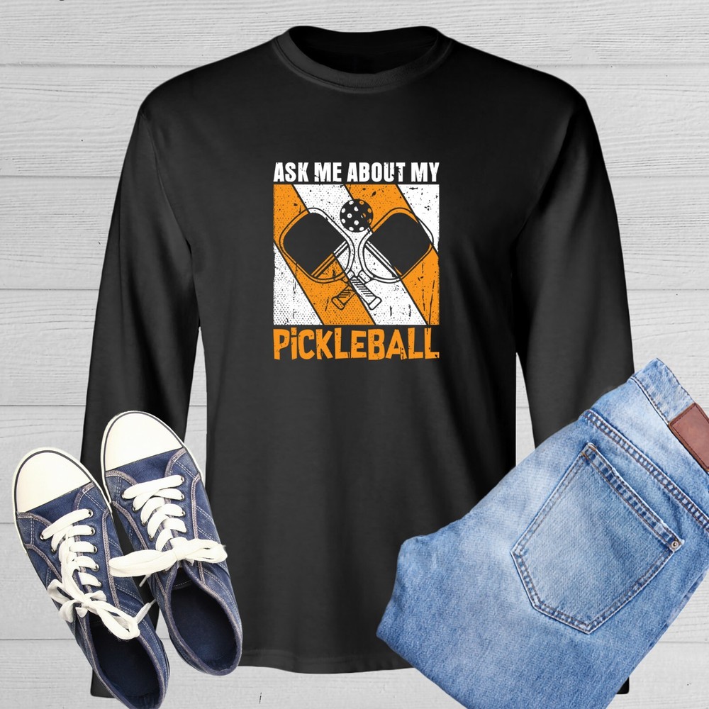 Ask Me About My Pickleball Novelty Sarcastic Humor Men’s Long Sleeve Shirt