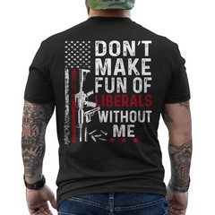 Don’t Make Fun of Liberals Without Me We The People American Flag Retro ON BACK