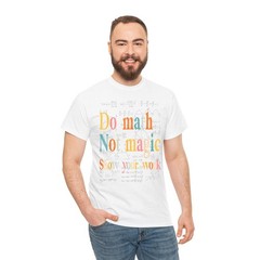 Do Math Not Magic Show Your Work Teacher Gift T Shirt