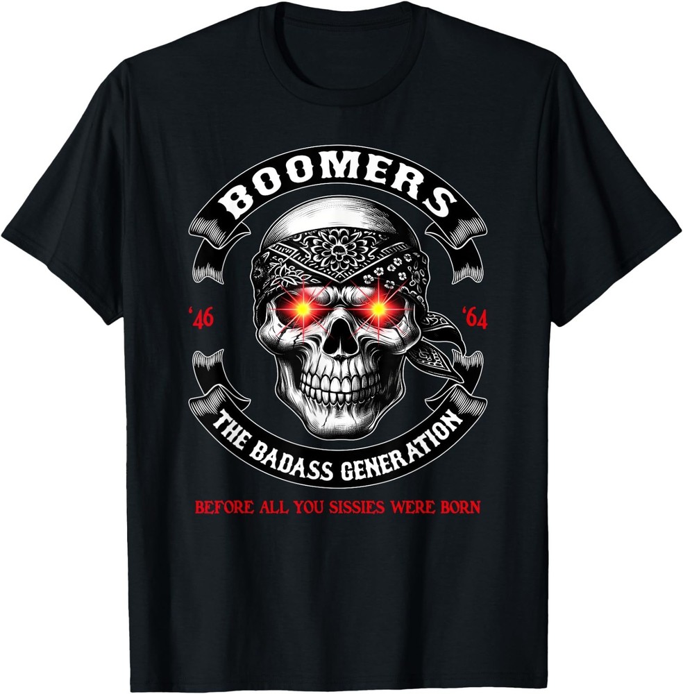 BOOMER Generation Badass Before All You Sissies Where Born T-Shirt, Unisex Tee