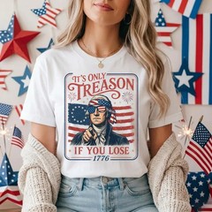 It’s Only Treason If You Lose Meme Shirt, 4th of July Tee