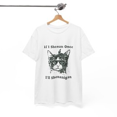 Cat Funny T-Shirt If I Shenan Once I’ll Shenanigan Quote Unisex All Sizes Gift
