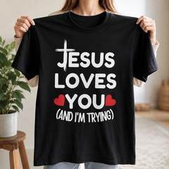 Jesus Loves You And I’m Trying Shirt Funny Christian Honest Faith Tee