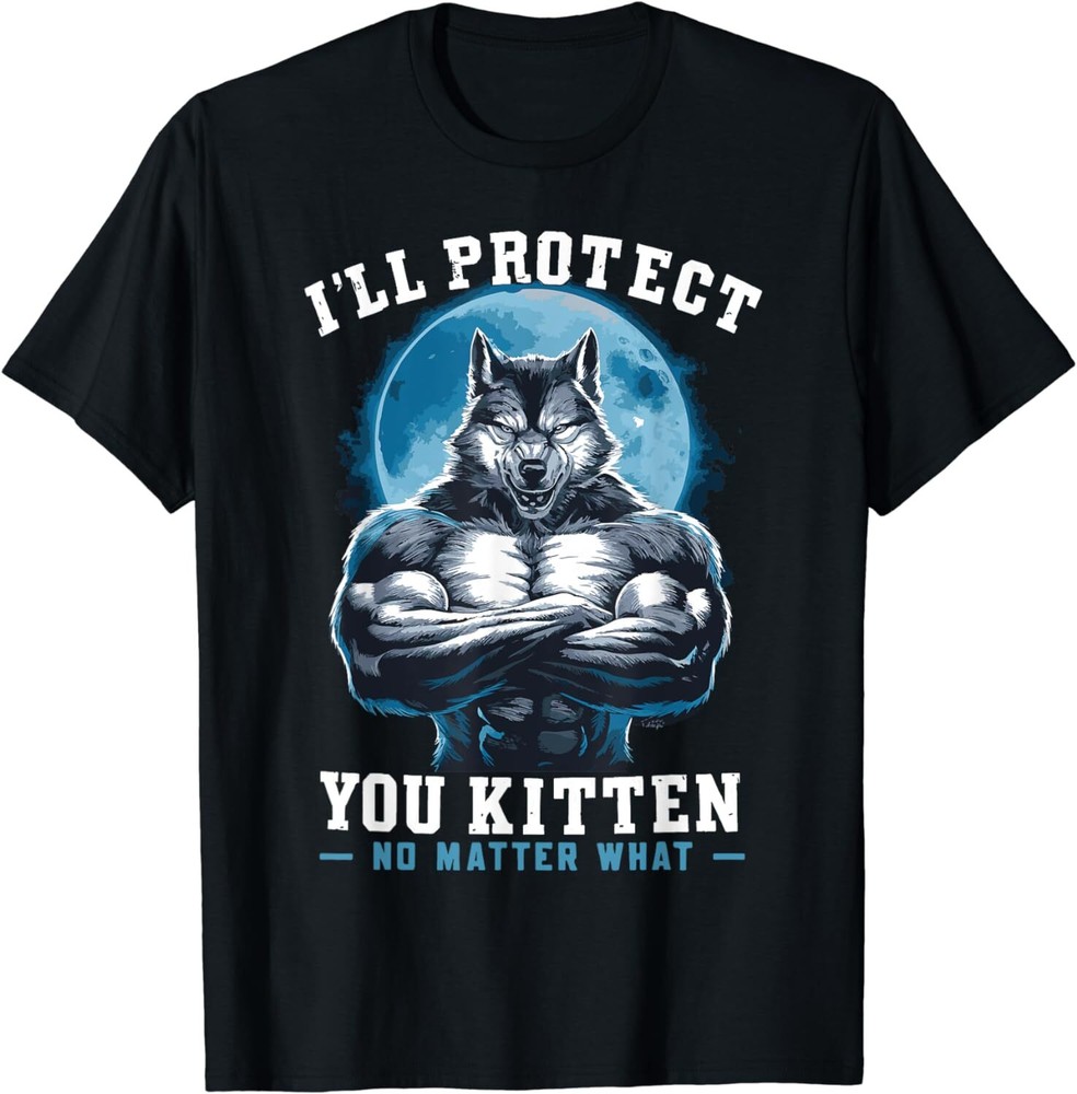 I’ll Protect You Kitten No Matter What Wolf Alpha Male Alpha Wolf T-Shirt