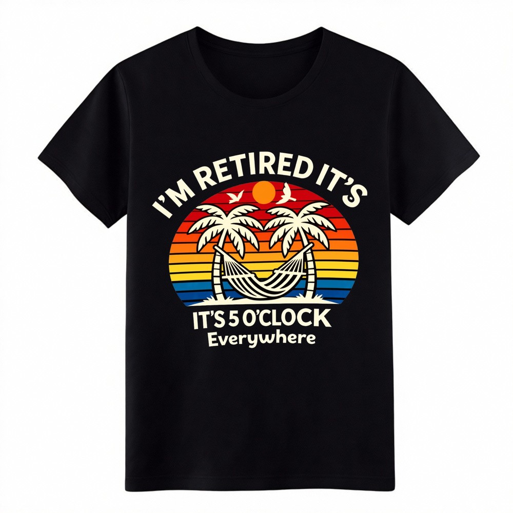 Funny Retirement Gift T-Shirt, “I’m Retired It’s 5 O’Clock Everywhere” Humor Tee