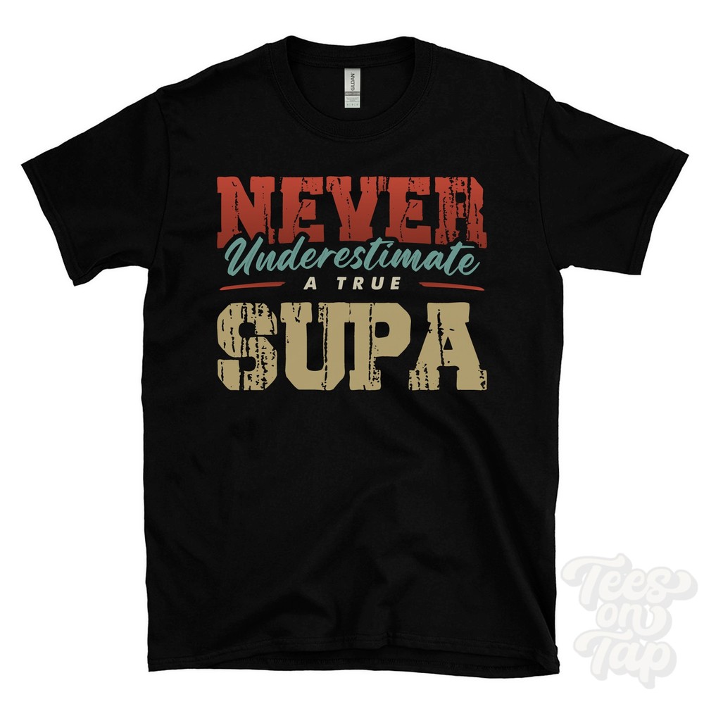 NEVER UNDERESTIMATE A TRUE SUPA T-SHIRT – Wear Your Name Proudly
