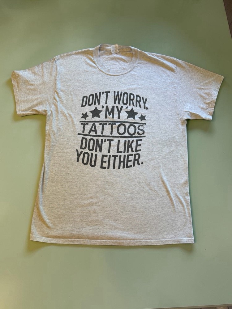 Port & Company ‘Don’t Worry My Tattoos Don’t Like You Either’ Edgy Graphic Tee L