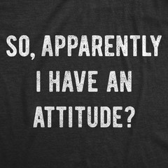 Mens so Apparently I Have An Attitude T shirt Funny Sayings Sarcastic Tee