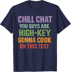 Chill Chat You Guys are High Key Gon’ Cook On This Test 2026 T-Shirt