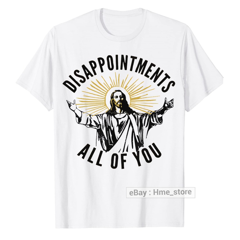 Disappointments All Of You Jesus T-Shirt Sarcastic Funny Christian Tee Christ