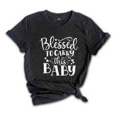 Christian New Mom Shirts, Blessed to Carry This Baby Shirt, Maternity Shirt, Pre
