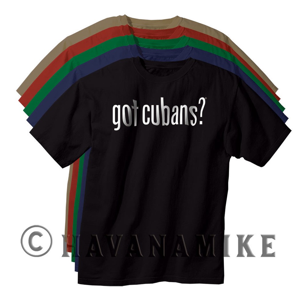 New GOT CUBANS? Cuba HAVANA SS T-Shirt Cuban Cigar Novelty -Shirt 100% Cotton