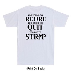 Too Young To Retire Too Fat To Strip Funny Saying (Print On Back) Men’s T-Shirt