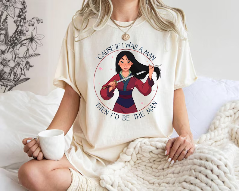 The Man Mulan Shirt, Cause If I Was a Man Then I’d Be The Man, Mulan Shirt